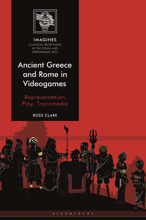 Book cover of Ancient Greece and Rome in Videogames: Representation, Play, Transmedia (IMAGINES – Classical Receptions in the Visual and Performing Arts)