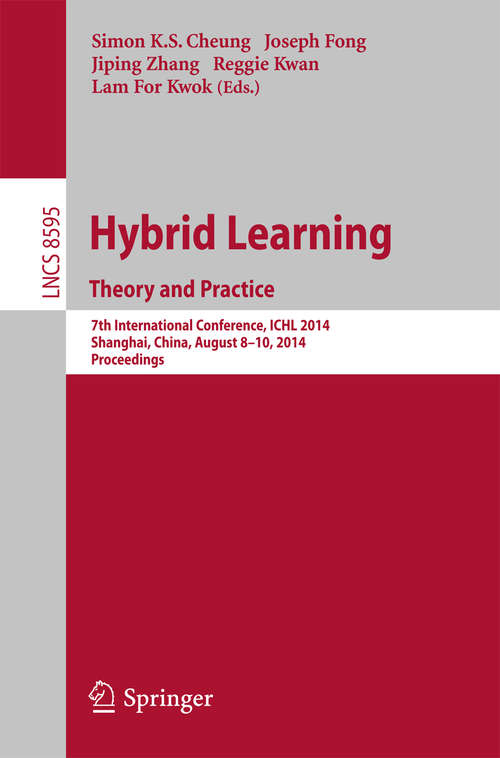Book cover of Hybrid Learning Theory and Practice: 7th International Conference, ICHL 2014, Shanghai, China, August 8-10, 2014. Proceedings (2014) (Lecture Notes in Computer Science #8595)