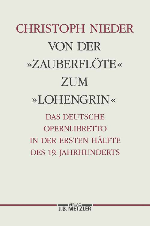 Book cover of Von der "Zauberflöte" zum "Lohengrin": Das deutsche Opernlibretto in der ersten Hälfte des 19. Jahrhunderts. Germanistische Abhandlungen, Band 64 (1. Aufl. 1989)