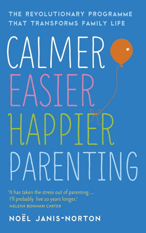 Book cover of Calmer, Easier, Happier Parenting: The Revolutionary Programme That Transforms Family Life