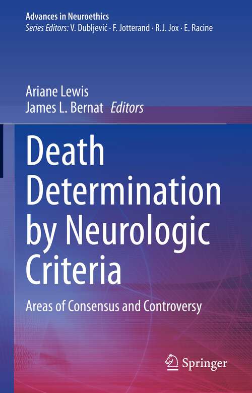 Book cover of Death Determination by Neurologic Criteria: Areas of Consensus and Controversy (1st ed. 2022) (Advances in Neuroethics)