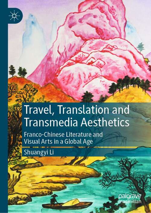 Book cover of Travel, Translation and Transmedia Aesthetics: Franco-Chinese Literature and Visual Arts in a Global Age (1st ed. 2021)