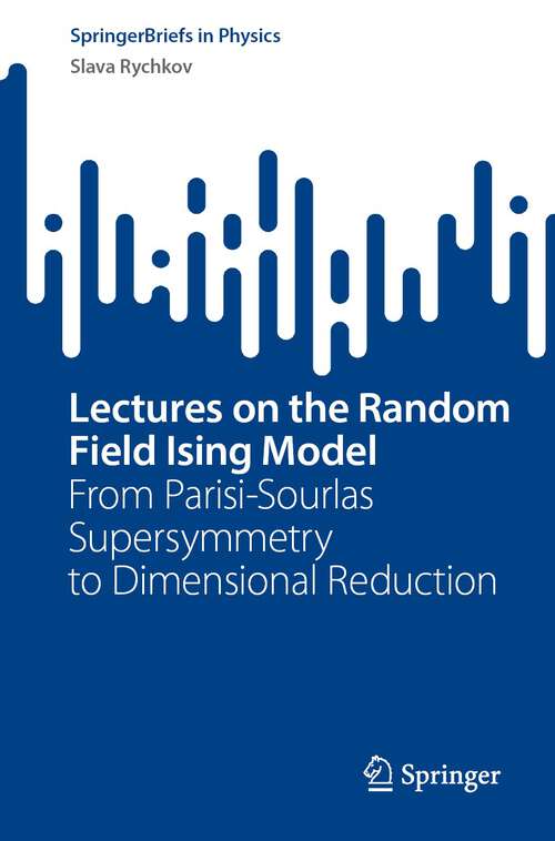 Book cover of Lectures on the Random Field Ising Model: From Parisi-Sourlas Supersymmetry to Dimensional Reduction (1st ed. 2023) (SpringerBriefs in Physics)