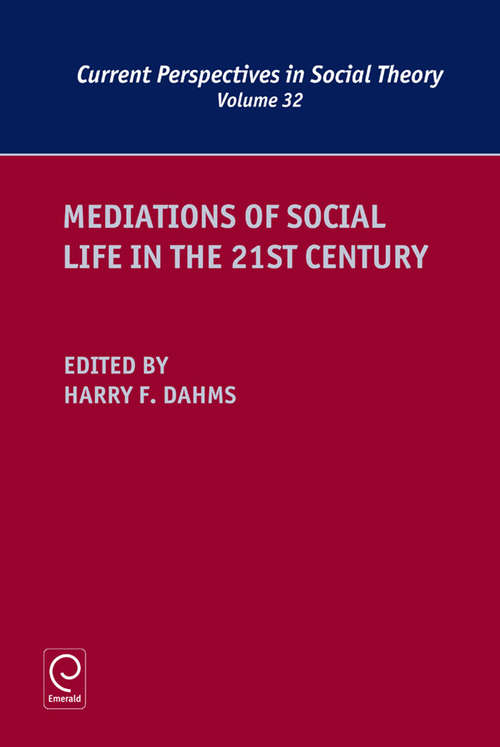 Book cover of Mediations of Social Life in the 21st Century (Current Perspectives in Social Theory #32)