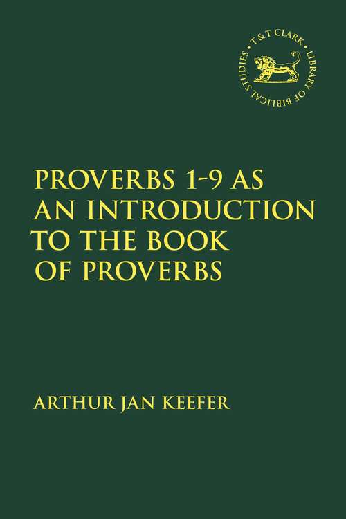 Book cover of Proverbs 1-9 as an Introduction to the Book of Proverbs (The Library of Hebrew Bible/Old Testament Studies)