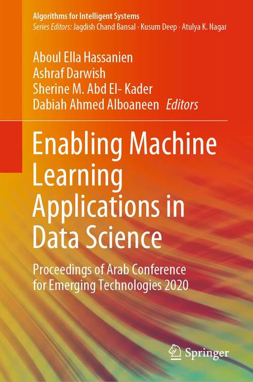 Book cover of Enabling Machine Learning Applications in Data Science: Proceedings of Arab Conference for Emerging Technologies 2020 (1st ed. 2021) (Algorithms for Intelligent Systems)
