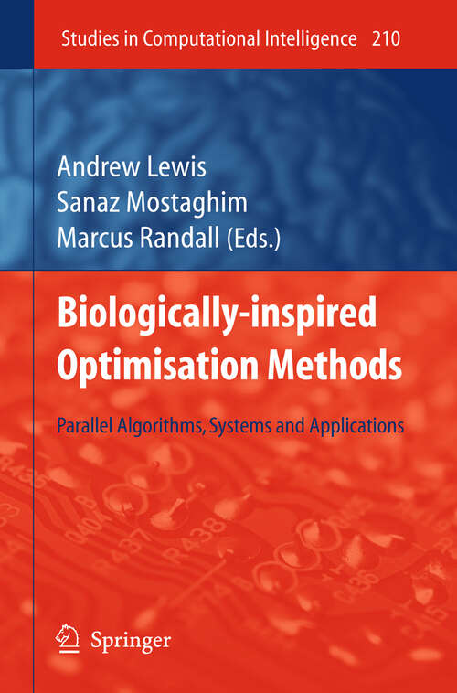 Book cover of Biologically-Inspired Optimisation Methods: Parallel Algorithms, Systems and Applications (2009) (Studies in Computational Intelligence #210)