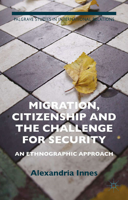 Book cover of Migration, Citizenship and the Challenge for Security: An Ethnographic Approach (2015) (Palgrave Studies in International Relations)