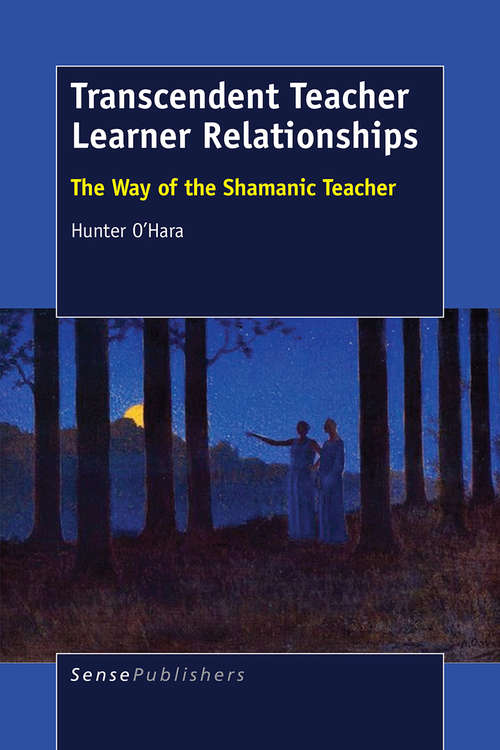 Book cover of Transcendent Teacher Learner Relationships: The Way of the Shamanic Teacher (2015)