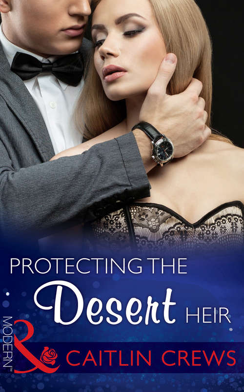 Book cover of Protecting the Desert Heir: Bound To The Warrior King / Protecting The Desert Heir / Pursued By The Desert Prince (ePub First edition) (Scandalous Sheikh Brides #1)