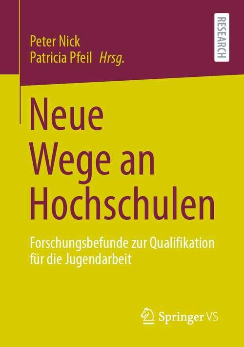 Book cover of Neue Wege an Hochschulen: Forschungsbefunde zur Qualifikation für die Jugendarbeit (1. Aufl. 2021)