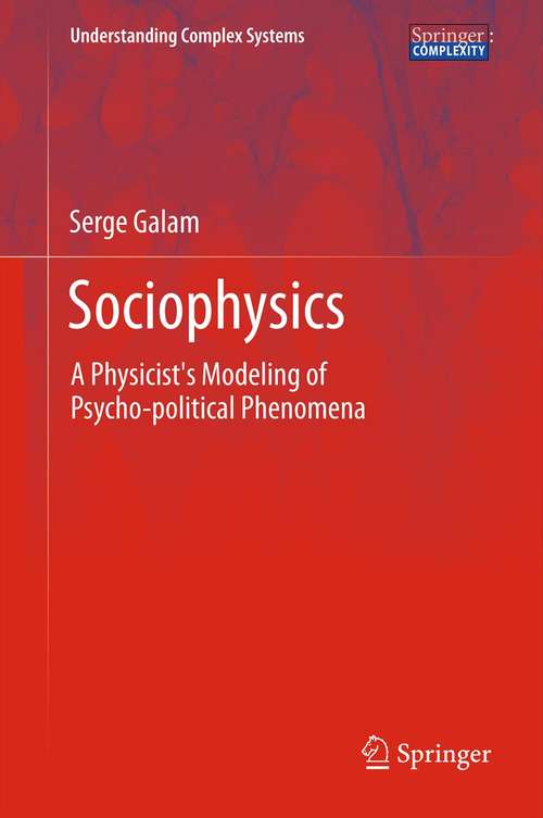 Book cover of Sociophysics: A Physicist's Modeling of Psycho-political Phenomena (2012) (Understanding Complex Systems)