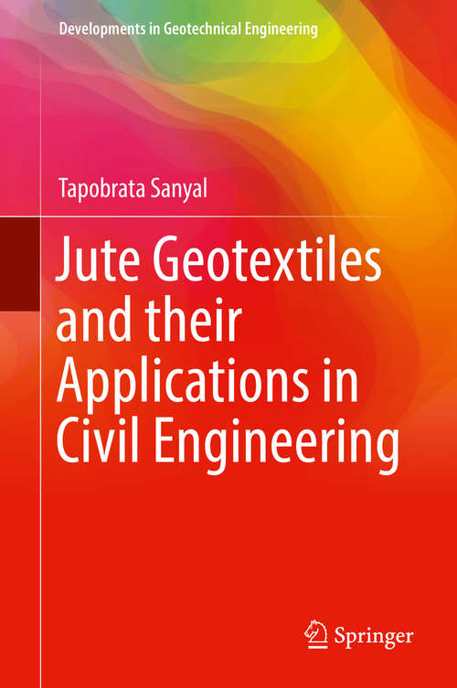 Book cover of Jute Geotextiles and their Applications in Civil Engineering (Developments in Geotechnical Engineering)