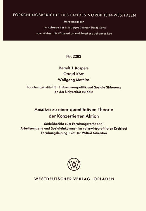 Book cover of Ansätze zu einer quantitativen Theorie der Konzertierten Aktion: Schlußbericht zum Forschungsvorhaben: Arbeitsentgelte und Sozialeinkommen im volkswirtschaftlichen Kreislauf Forschungsleitung: Prof. Dr. Wilfrid Schreiber (1973) (Forschungsberichte des Landes Nordrhein-Westfalen)