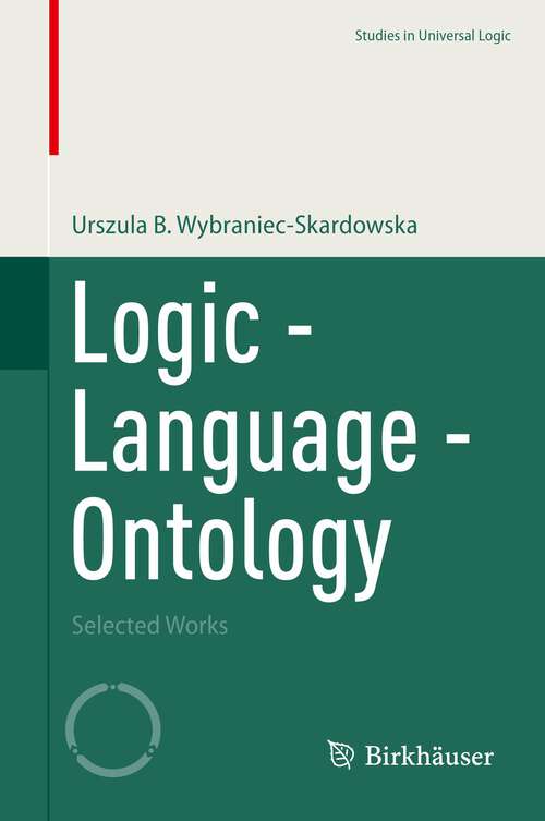 Book cover of Logic - Language - Ontology: Selected Works (1st ed. 2022) (Studies in Universal Logic)