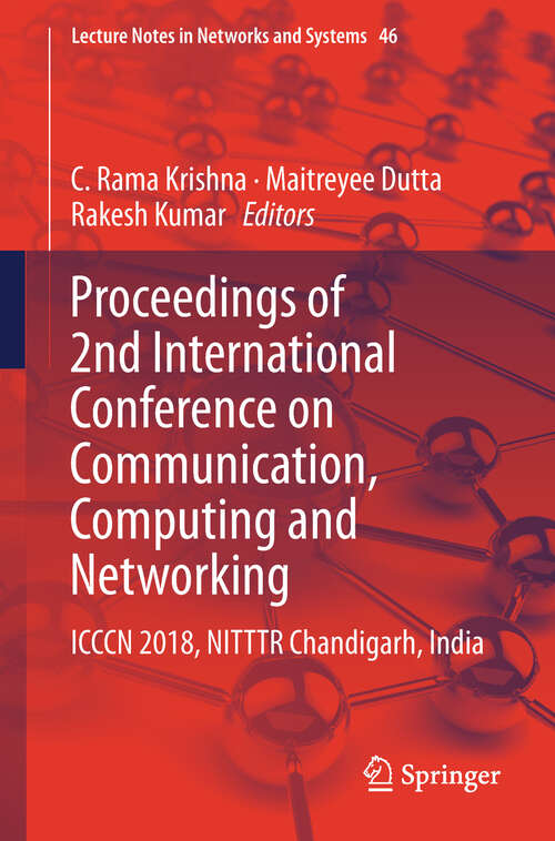 Book cover of Proceedings of 2nd International Conference on Communication, Computing and Networking: ICCCN 2018, NITTTR Chandigarh, India (1st ed. 2019) (Lecture Notes in Networks and Systems #46)