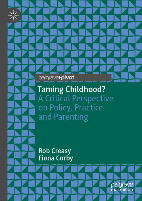Book cover of Taming Childhood?: A Critical Perspective on Policy, Practice and Parenting (1st ed. 2019)