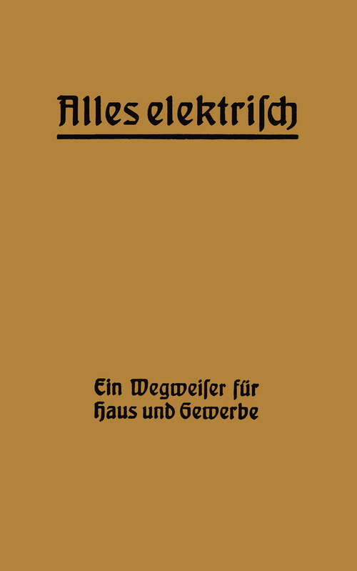 Book cover of Alles elektrisch!: Ein Wegweiser für Haus und Gewerbe (1912)