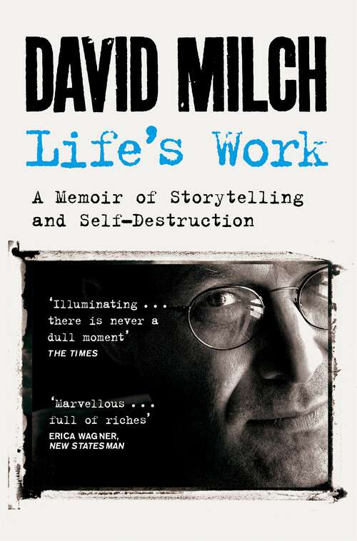 Book cover of Life's Work: A Memoir of Storytelling and Self-Destruction