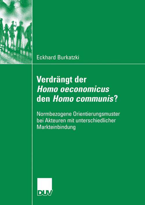 Book cover of Verdrängt der Homo oeconomicus den Homo communis?: Normbezogene Orientierungsmuster bei Akteuren mit unterschiedlicher Markteinbindung (2007)