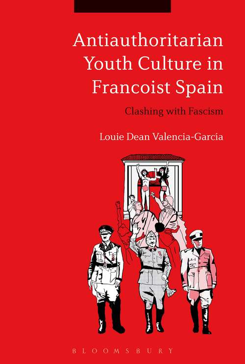 Book cover of Antiauthoritarian Youth Culture in Francoist Spain: Clashing with Fascism