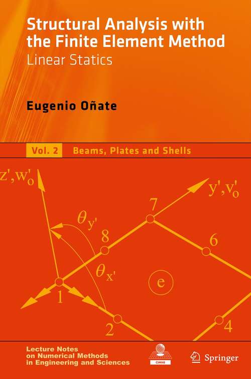 Book cover of Structural Analysis with the Finite Element Method. Linear Statics: Volume 2: Beams, Plates and Shells (2013) (Lecture Notes on Numerical Methods in Engineering and Sciences)