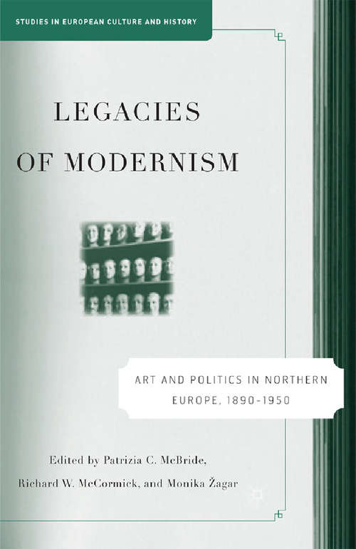 Book cover of Legacies of Modernism: Art and Politics in Northern Europe, 1890-1950 (2007) (Studies in European Culture and History)