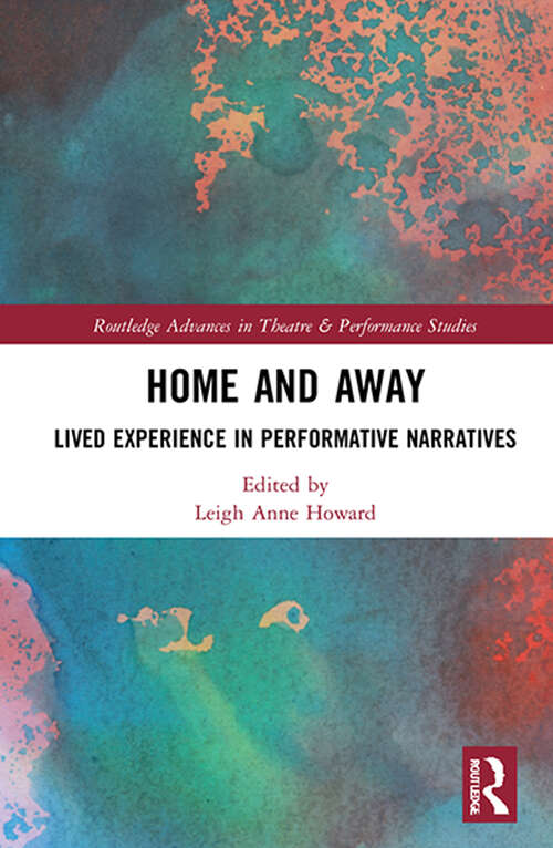 Book cover of Home and Away: Lived Experience in Performative Narratives (Routledge Advances in Theatre & Performance Studies)