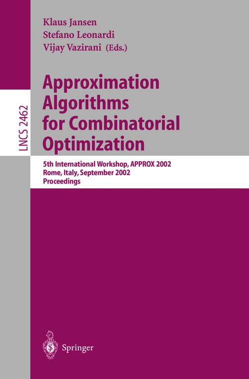 Book cover of Approximation Algorithms for Combinatorial Optimization: 5th International Workshop, APPROX 2002, Rome, Italy, September 17-21, 2002. Proceedings (2002) (Lecture Notes in Computer Science #2462)