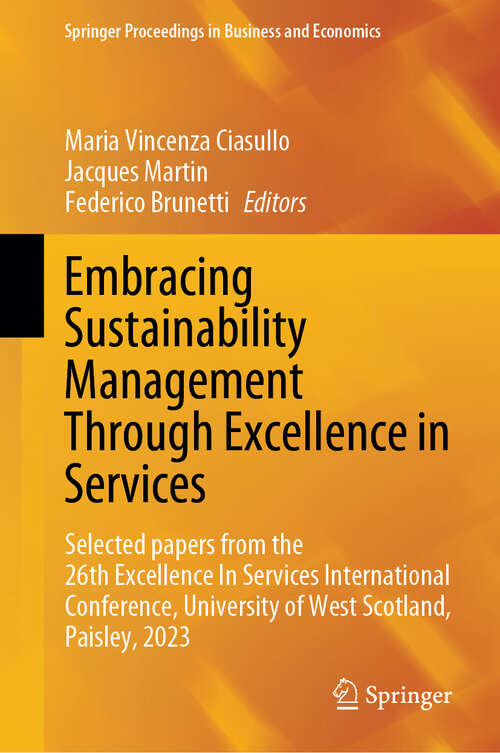 Book cover of Embracing Sustainability Management Through Excellence in Services: Selected papers from the 26th Excellence In Services International Conference, University of West Scotland, Paisley, 2023 (2024) (Springer Proceedings in Business and Economics)