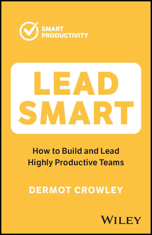 Book cover of Lead Smart: How to Build and Lead Highly Productive Teams