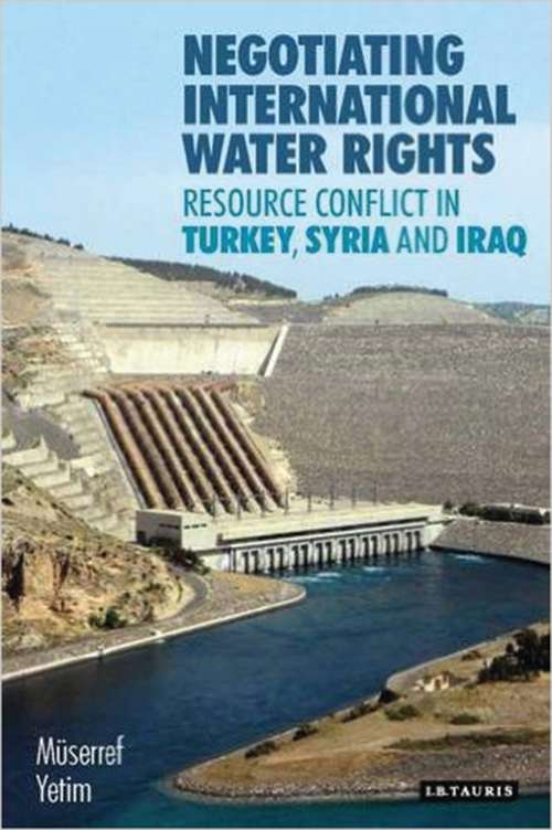 Book cover of Negotiating International Water Rights: Natural Resource Conflict in Turkey, Syria and Iraq