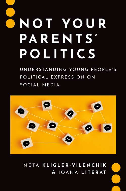 Book cover of Not Your Parents' Politics: Understanding Young People's Political Expression on Social Media (Journalism and Political Communication Unbound)