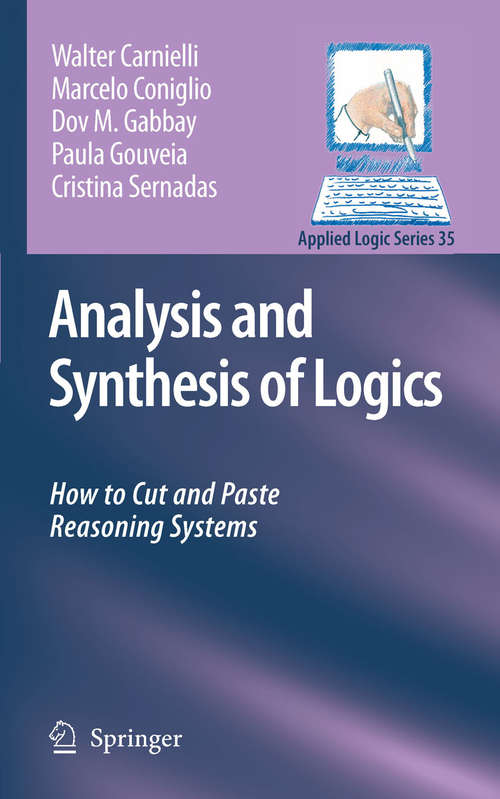 Book cover of Analysis and Synthesis of Logics: How to Cut and Paste Reasoning Systems (2008) (Applied Logic Series #35)