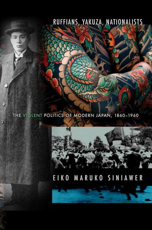 Book cover of Ruffians, Yakuza, Nationalists: The Violent Politics of Modern Japan, 1860–1960