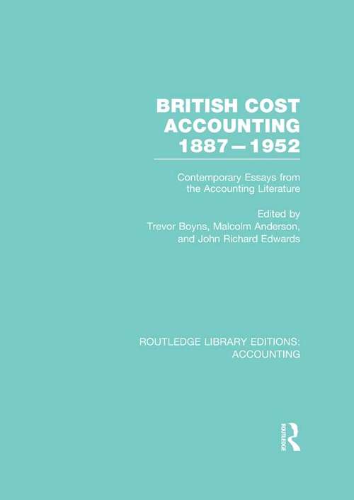 Book cover of British Cost Accounting 1887-1952: Contemporary Essays from the Accounting Literature (Routledge Library Editions: Accounting)