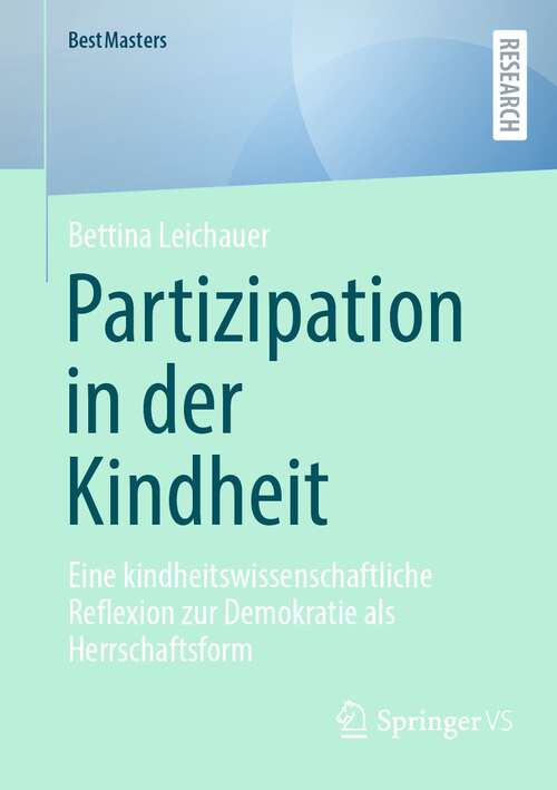 Book cover of Partizipation in der Kindheit: Eine kindheitswissenschaftliche Reflexion zur Demokratie als Herrschaftsform (1. Aufl. 2023) (BestMasters)