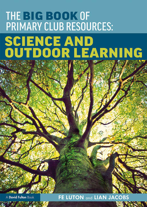 Book cover of The Big Book of Primary Club Resources: Science and Outdoor Learning