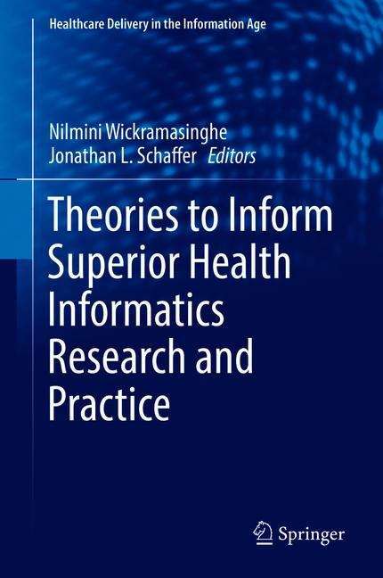 Book cover of Theories to Inform Superior Health Informatics Research and Practice (PDF) (Healthcare Delivery In The Information Age Ser.)