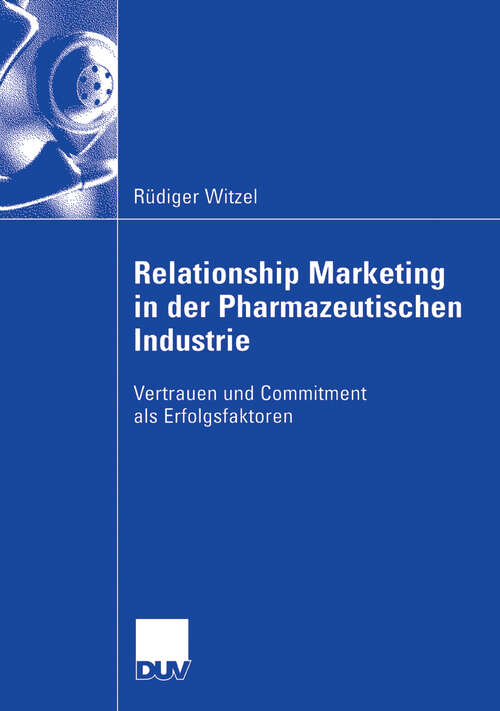 Book cover of Relationship Marketing in der Pharmazeutischen Industrie: Vertrauen und Commitment als Erfolgsfaktoren (2006)