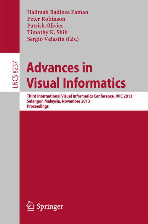 Book cover of Advances in Visual Informatics: Third International Visual Informatics Conference, IVIC 2013, Selangor, Malaysia, November 13-15, 2013, Proceedings (2013) (Lecture Notes in Computer Science #8237)