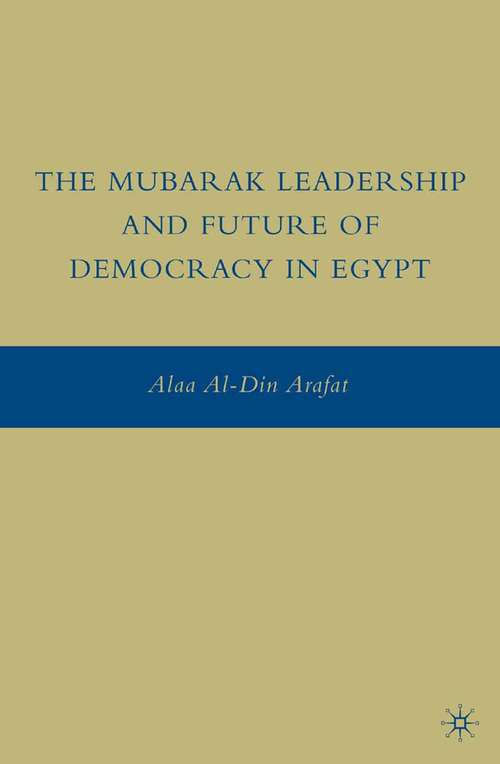 Book cover of The Mubarak Leadership and Future of Democracy in Egypt (2009)