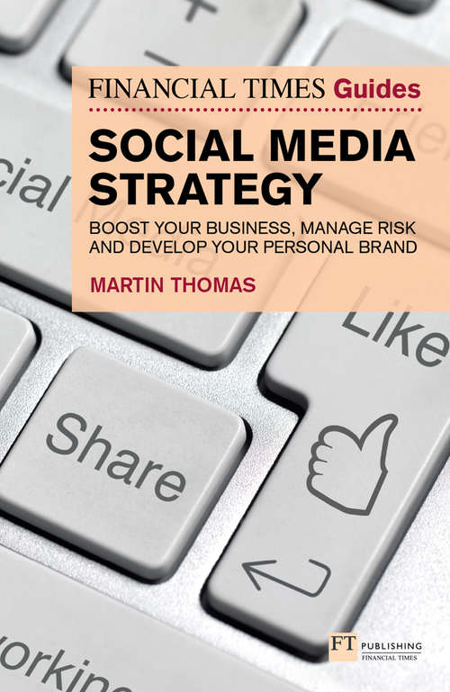 Book cover of Financial Times Guide to Social Media Strategy, The: Boost Your Business, Manage Risk And Develop Your Personal Brand (The FT Guides)