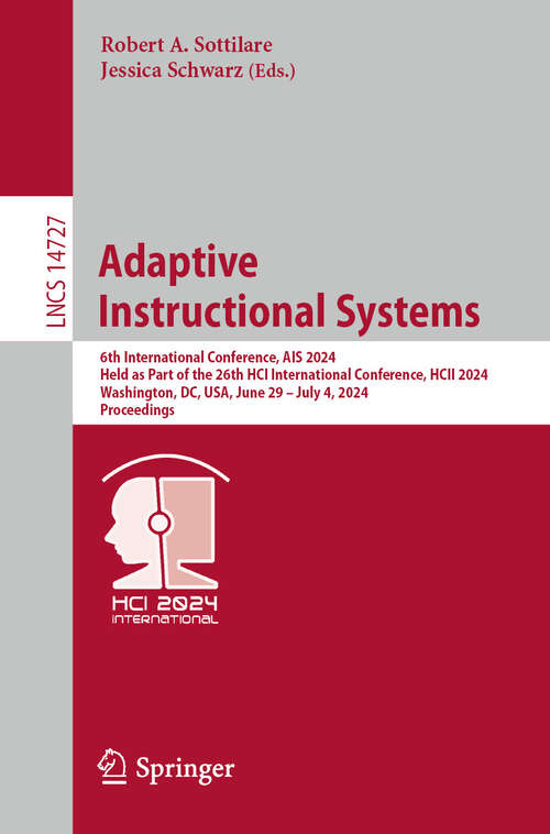 Book cover of Adaptive Instructional Systems: 6th International Conference, AIS 2024, Held as Part of the 26th HCI International Conference, HCII 2024, Washington, DC, USA, June 29–July 4, 2024, Proceedings (2024) (Lecture Notes in Computer Science #14727)