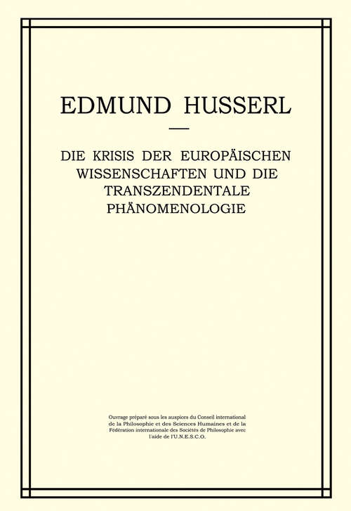 Book cover of Die Krisis der Europäischen Wissenschaften und die Transzendentale Phänomenologie: Ein Einleitung in die Phänomenologische Philosophie (1976) (Husserliana: Edmund Husserl – Gesammelte Werke #6)