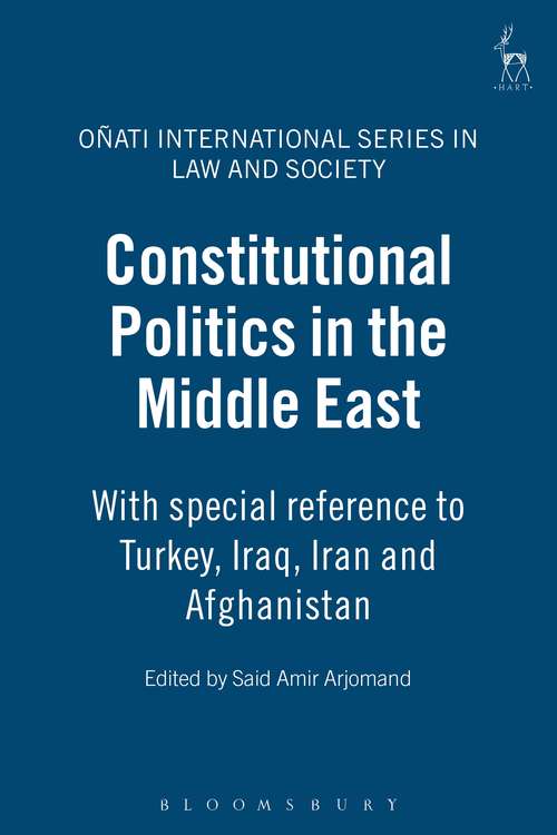 Book cover of Constitutional Politics in the Middle East: With special reference to Turkey, Iraq, Iran and Afghanistan (Oñati International Series in Law and Society)