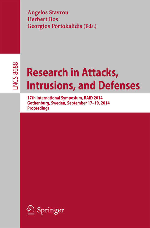 Book cover of Research in Attacks, Intrusions and Defenses: 17th International Symposium, RAID 2014, Gothenburg, Sweden, September 17-19, 2014, Proceedings (2014) (Lecture Notes in Computer Science #8688)