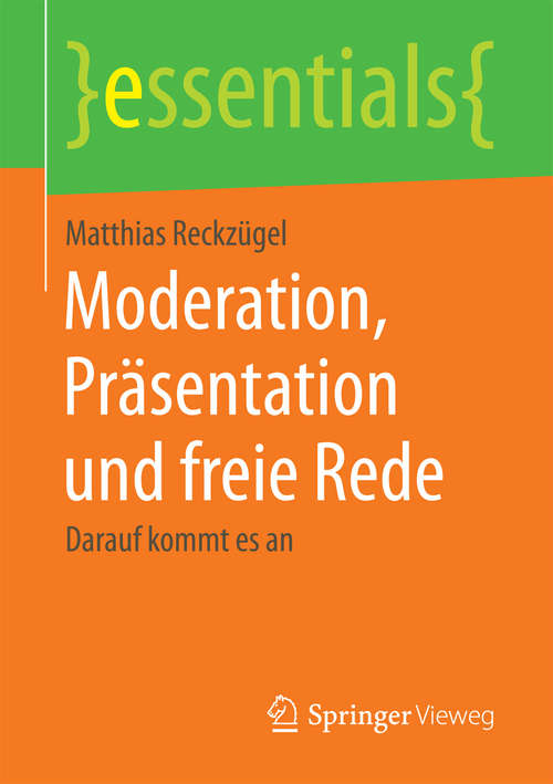 Book cover of Moderation, Präsentation und freie Rede: Darauf kommt es an (1. Aufl. 2017) (essentials)