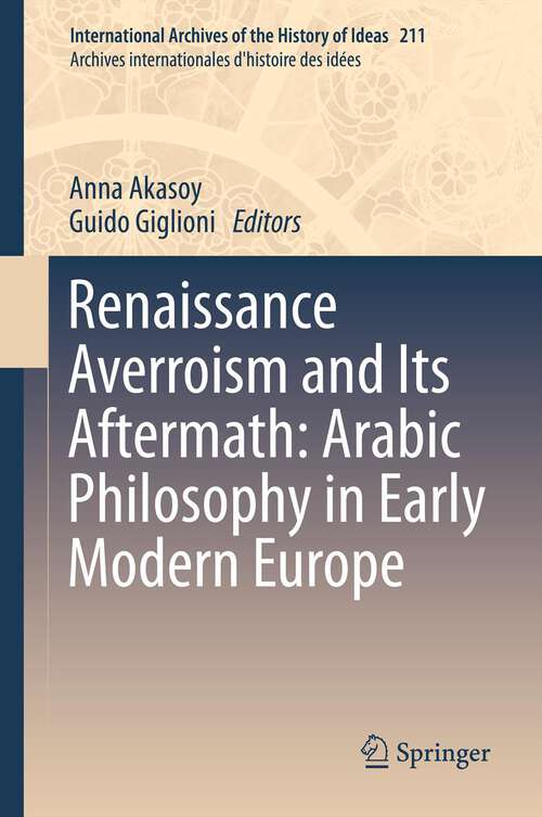 Book cover of Renaissance Averroism and Its Aftermath: Arabic Philosophy in Early Modern Europe (2013) (International Archives of the History of Ideas   Archives internationales d'histoire des idées #211)