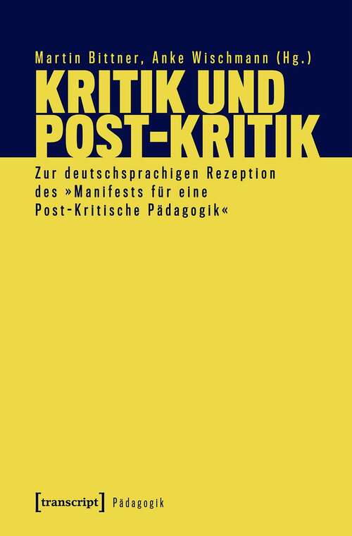 Book cover of Kritik und Post-Kritik: Zur deutschsprachigen Rezeption des »Manifests für eine Post-Kritische Pädagogik« (Pädagogik)